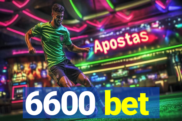 6600 bet